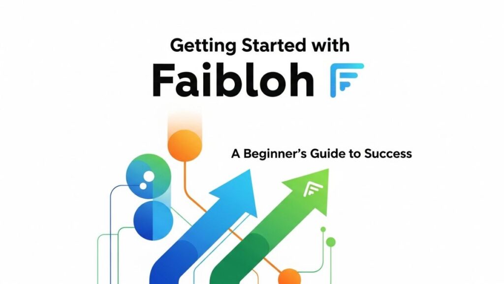 Getting Started with Faibloh: A Beginner’s Guide to Success